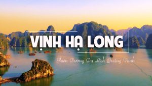 Các địa điểm du lịch không thể bỏ qua khi tới Quảng Ninh